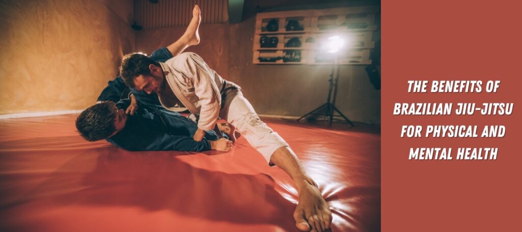 The Benefits of Brazilian Jiu-Jitsu for Physical and Mental Health